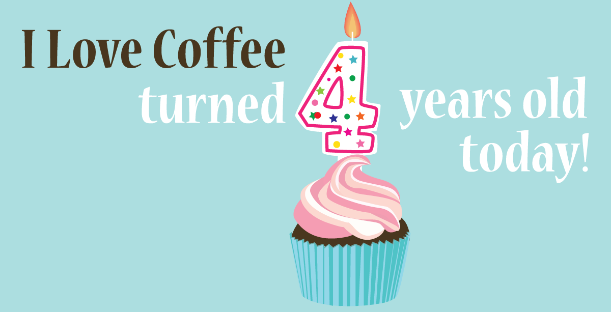 Aujourd'hui, c'est le 4ème anniversaire de I Love Coffee et aussi mon anniversaire!